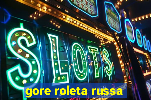 gore roleta russa